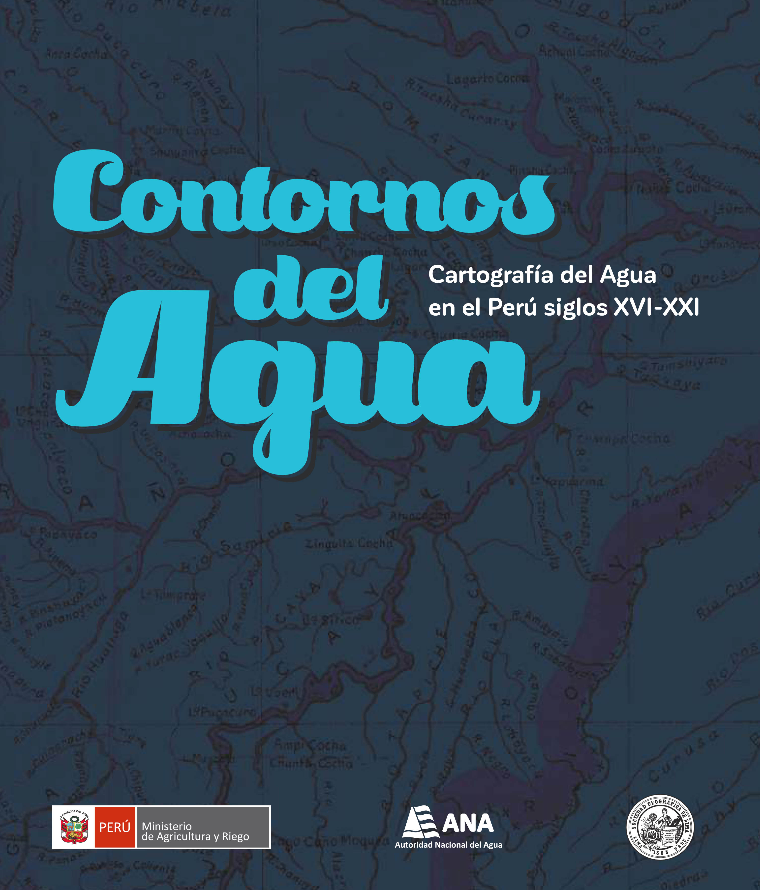 Contornos del Agua: Cartografía del Agua en el Perú, siglos XVI- XXI.