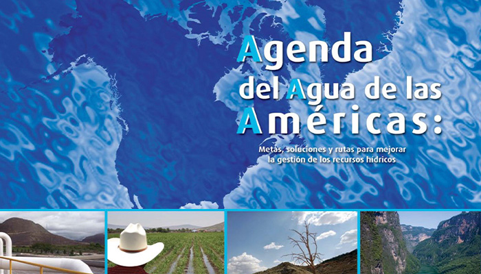 AGENDA DEL AGUA DE LAS AMÉRICAS: Metas, soluciones y rutas para mejorar la gestión de los recursos hídricos